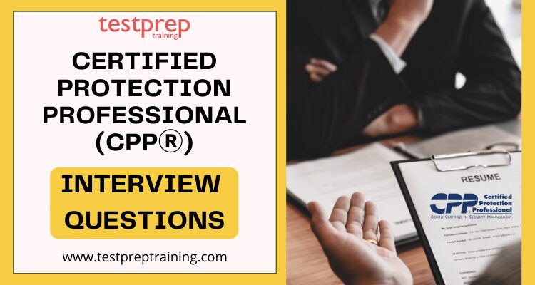 Certified Protection Professional (CPPⓇ) Interview Questions