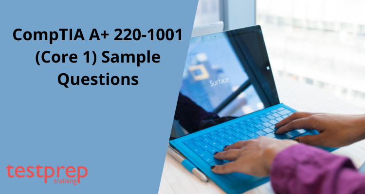 CompTIA A+ 220-1001 (Core 1) Sample Questions