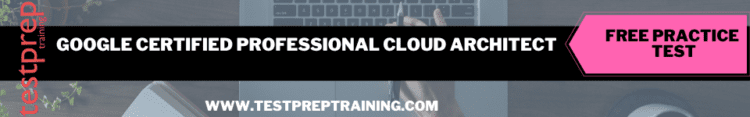 Google Certified Professional Cloud Architect free practice test