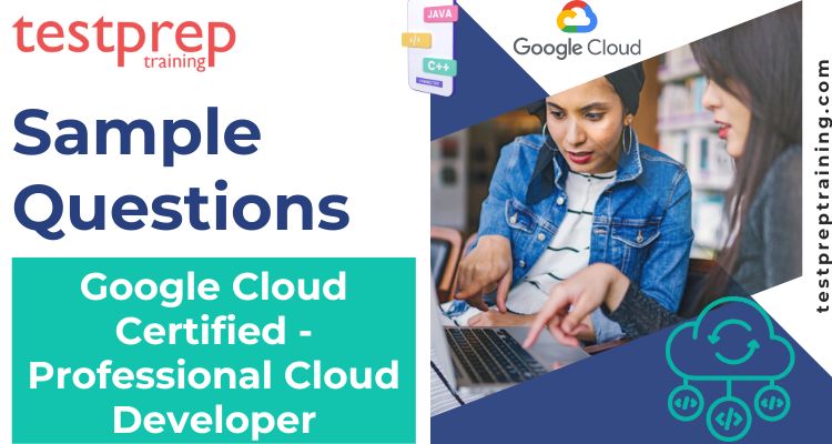 Google Cloud Certified - Professional Cloud Developer Sample Questions