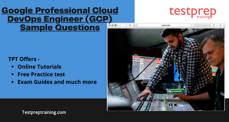 Google Professional Cloud DevOps Engineer (GCP) Sample Questions