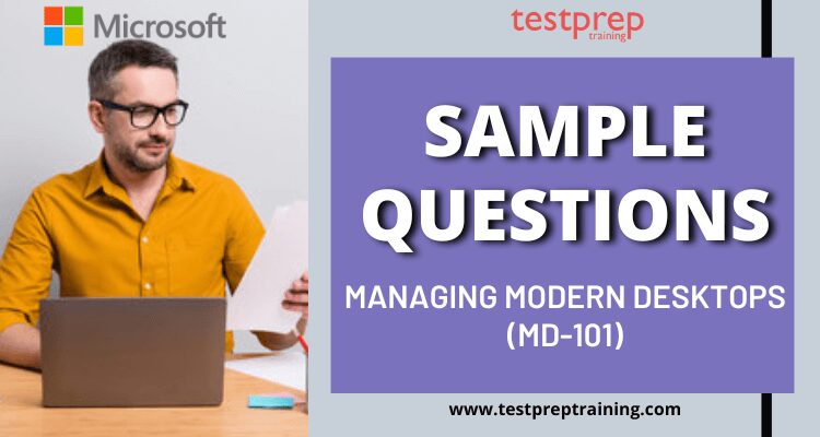 Managing Modern Desktops (MD-101) Sample Questions