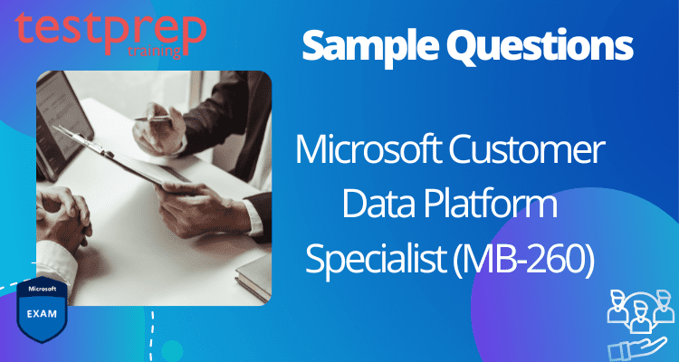 Microsoft Customer Data Platform Specialist (MB-260) Sample Questions
