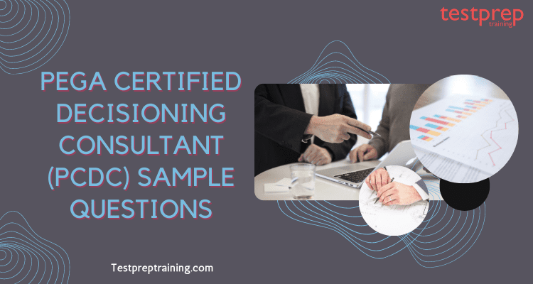 Pega Certified Decisioning Consultant (PCDC) Sample Questions