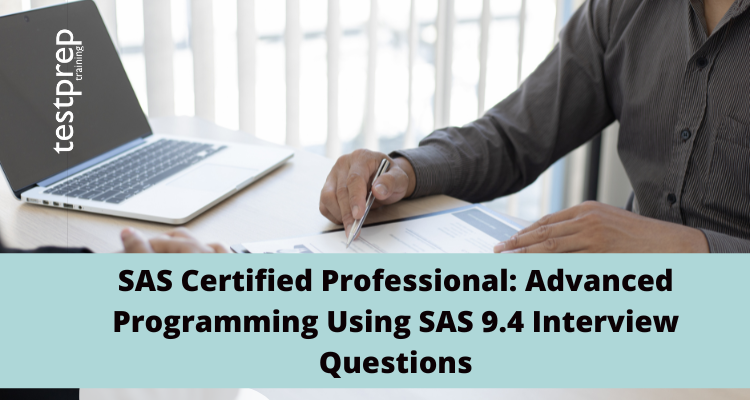 SAS Certified Professional: Advanced Programming Using SAS 9.4 Interview Questions