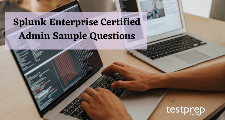 Splunk Enterprise Certified Admin Sample Questions