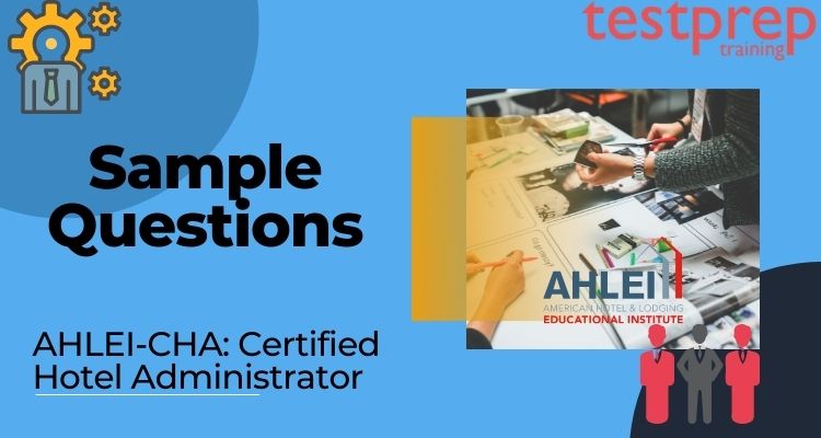 AHLEI-Certified Hotel Administrator (CHA) Sample Questions