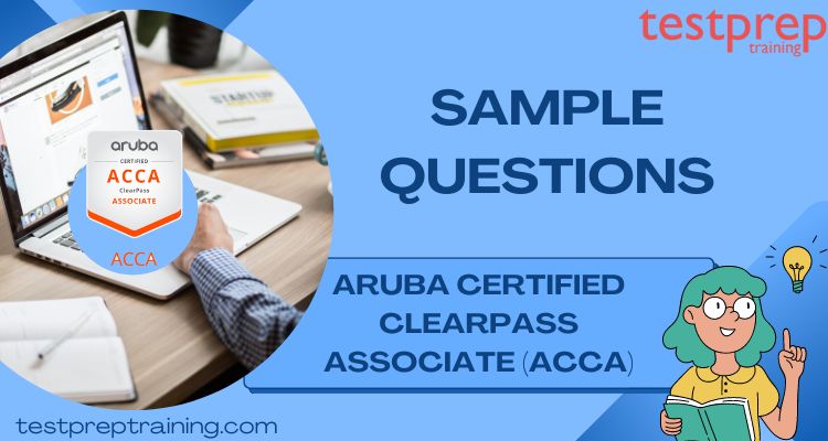 Aruba Certified ClearPass Associate (ACCA) Sample Questions