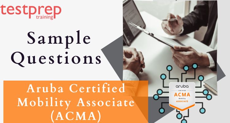 Aruba Certified Mobility Associate (ACMA) Sample Questions