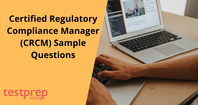 Certified Regulatory Compliance Manager (CRCM) Sample Questions