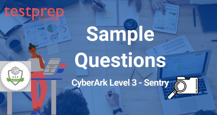 CyberArk Level 3 - Sentry Sample Questions