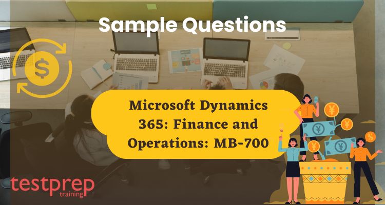 Microsoft Dynamics 365: Finance and Operations: MB-700 Sample Questions