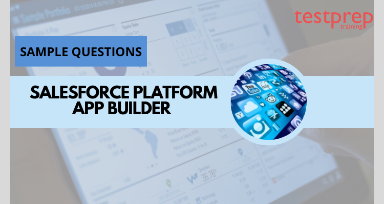 Salesforce Platform App Builder Sample Questions