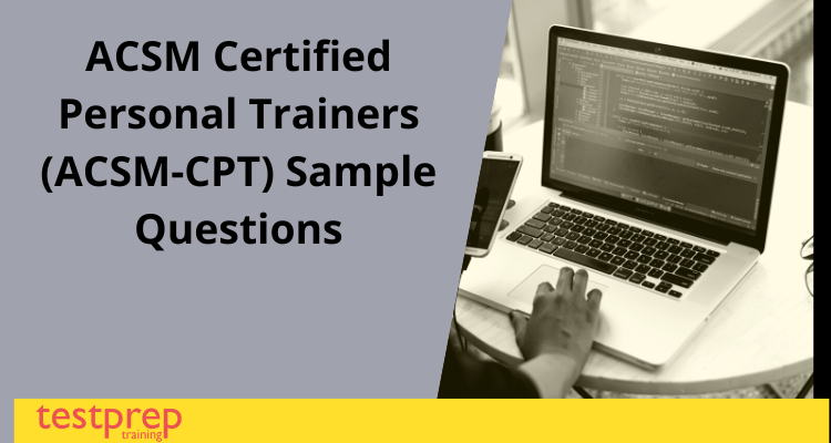 ACSM Certified Personal Trainers (ACSM-CPT) Sample Questions