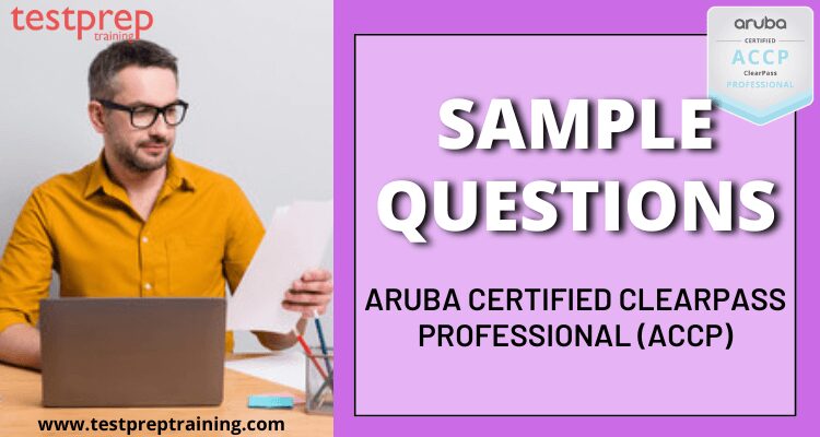 Aruba Certified ClearPass Professional (ACCP) Sample Questions