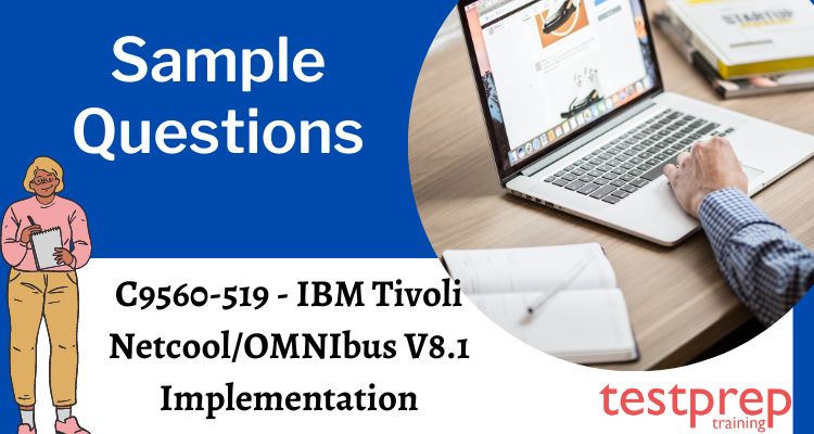 C9560-519 - IBM Tivoli Netcool/OMNIbus V8.1 Implementation Sample Questions