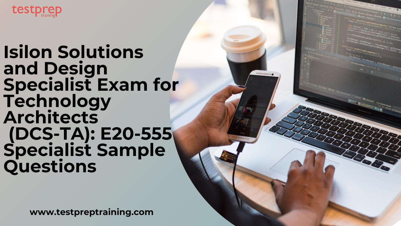 Isilon Solutions and Design Specialist Exam for Technology Architects (DCS-TA): E20-555 Specialist Sample Questions