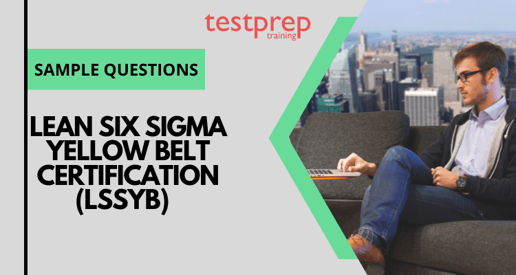 Lean Six Sigma Yellow Belt Certification (LSSYB) Certification Sample Questions