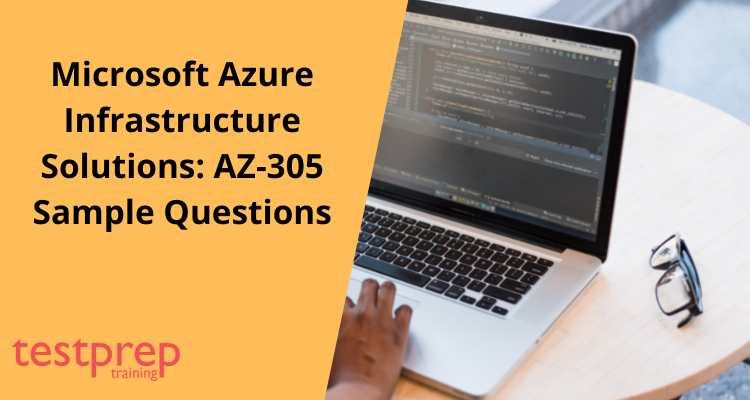 Microsoft Azure Infrastructure Solutions: AZ-305 Sample Questions