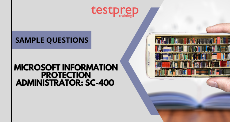 Microsoft Information Protection Administrator: SC-400 Sample Questions