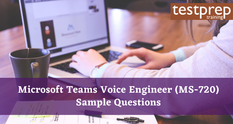 Microsoft Teams Voice Engineer (MS-720) Sample Questions
