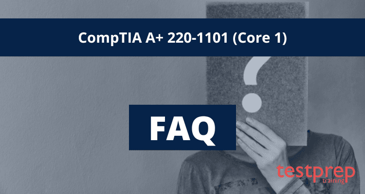 CompTIA A+ 220-1101 (Core 1) FAQ