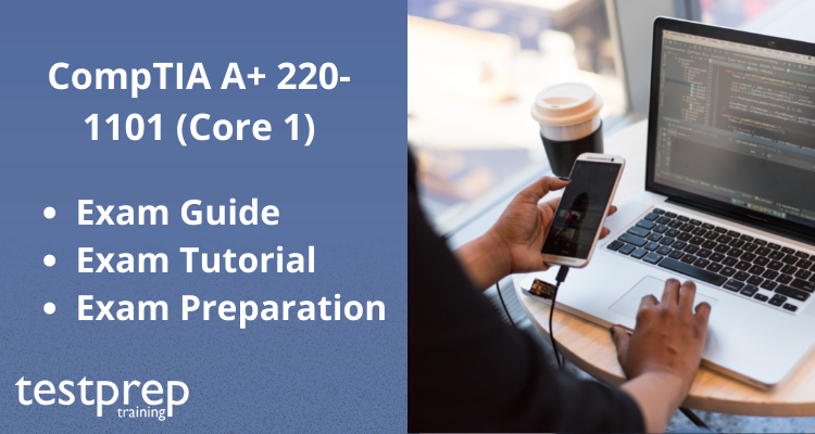 CompTIA A+ 220-1101 (Core 1) exam guide