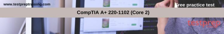 CompTIA A+ 220-1102 (Core 2) free practice test