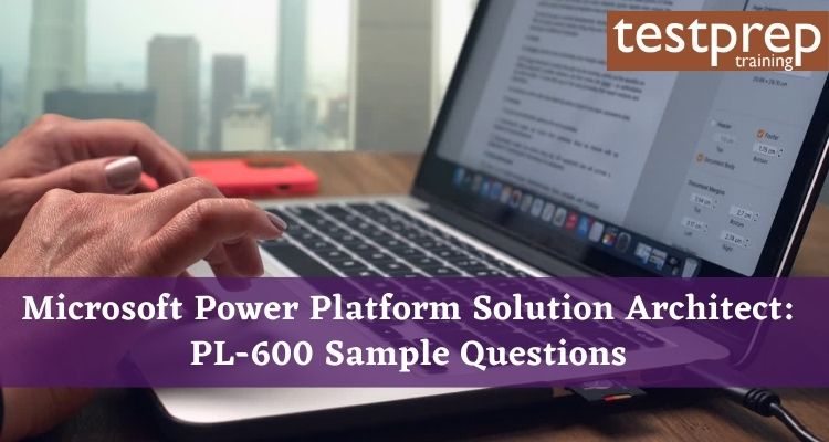 Microsoft Power Platform Solution Architect: PL-600 Sample Questions