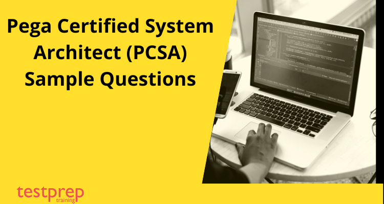 Pega Certified System Architect (PCSA) Sample Questions