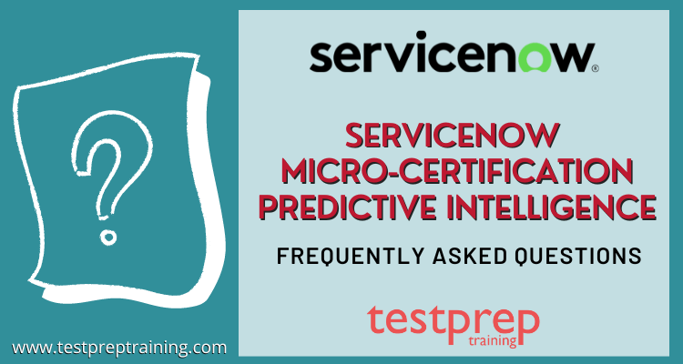 ServiceNow Micro-Certification Predictive Intelligence FAQ