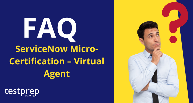 ServiceNow Micro-Certification – Virtual Agent FAQ