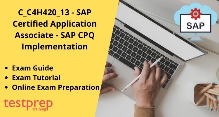 C_C4H420_13 - SAP Certified Application Associate - SAP CPQ Implementation exam guide
