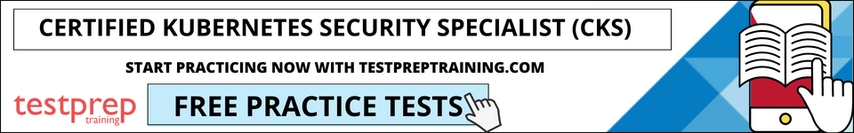 Certified Kubernetes Security Specialist (CKS) Free Practice Tests