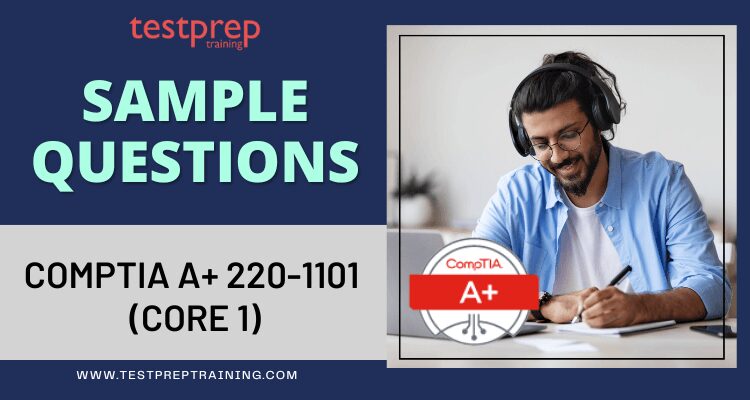 CompTIA A+ 220-1101 (Core 1) Sample Questions
