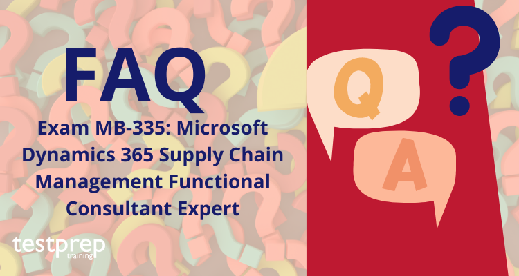 Exam MB-335: Microsoft Dynamics 365 Supply Chain Management Functional Consultant Expert FAQ