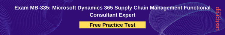 Exam MB-335: Microsoft Dynamics 365 Supply Chain Management Functional Consultant Expert free practice test