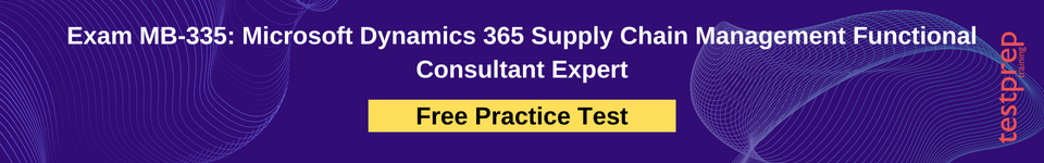 Exam MB-335: Microsoft Dynamics 365 Supply Chain Management Functional Consultant Expert free practice test