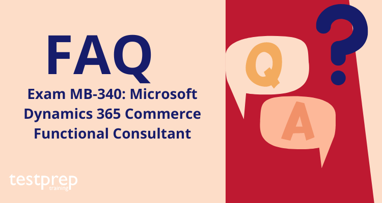 Exam MB-340: Microsoft Dynamics 365 Commerce Functional Consultant FAQ