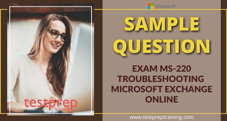 Microsoft Exam MS-220 Sample Questions
