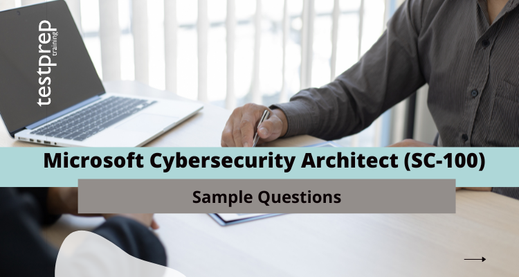 Microsoft Cybersecurity Architect (SC-100) Sample Questions
