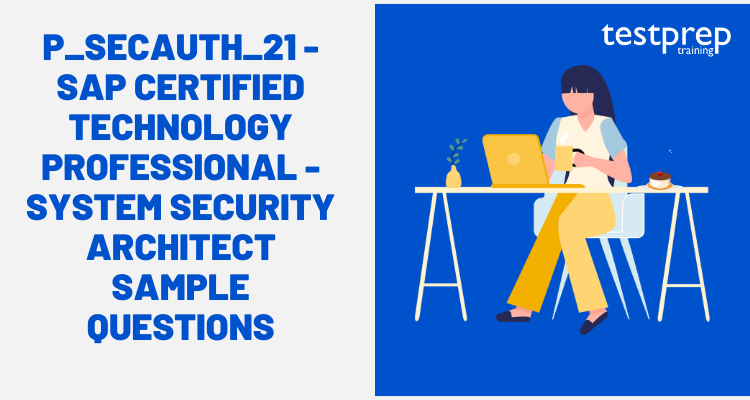 P_SECAUTH_21 - SAP Certified Technology Professional - System Security Architect Sample Questions