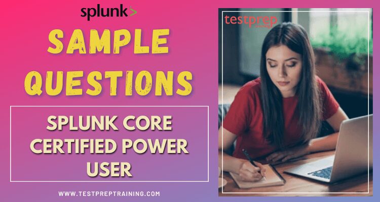 Splunk Core Certified Power User Sample Questions