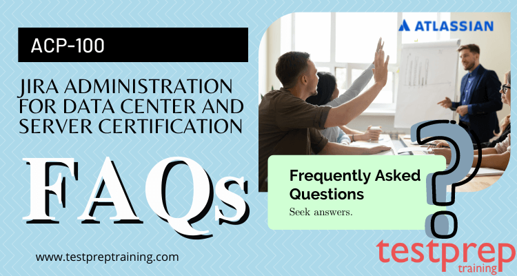 ACP-100: Jira Administration for Data Center and Server Certification FAQ