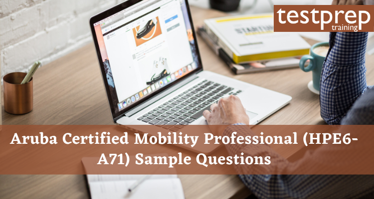 Aruba Certified Mobility Professional (HPE6-A71) Sample Questions