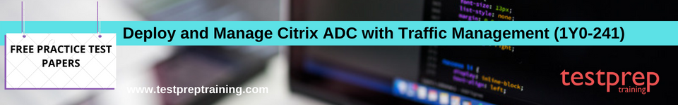 Deploy and Manage Citrix ADC with Traffic Management  free practice test