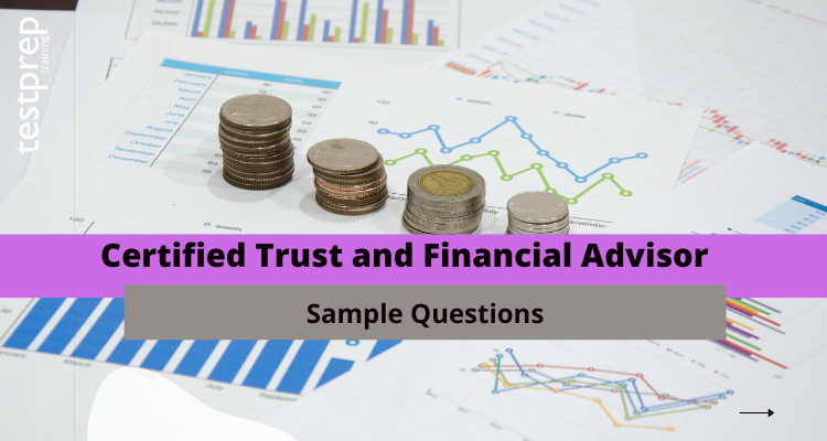 Certified Trust and Financial Advisor Sample Questions