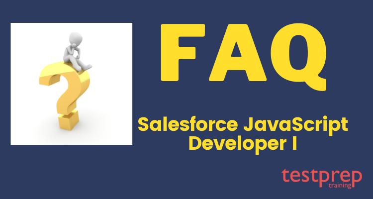 Salesforce JavaScript Developer I FAQ