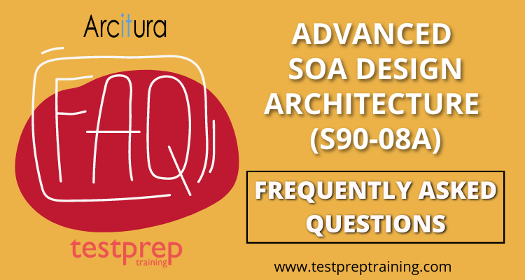 Advanced SOA Design & Architecture (S90-08A) FAQs