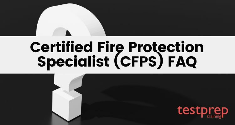 Certified Fire Protection Specialist (CFPS) FAQ